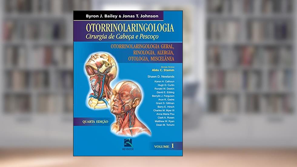 Otorrinolaringologia Cirurgia de Cabeça e Pescoço - Volume 1: Otorrinolaringologia Geral, Rinologia ,Alergia, Otologia e Miscelânea, do autor Byron J. Bailey
