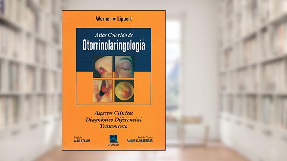 Atlas Colorido de Otorrinolaringologia: Aspectos Clínicos, Diagnóstico Diferencial e Tratamento, do autor Jochen A. Werner