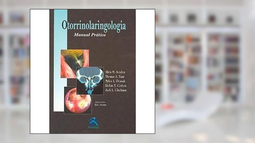Otorrinolaringologia. Manual Prático, do autor Allen M. Seiden; Thomas A. Tami; Myles L. Pensak