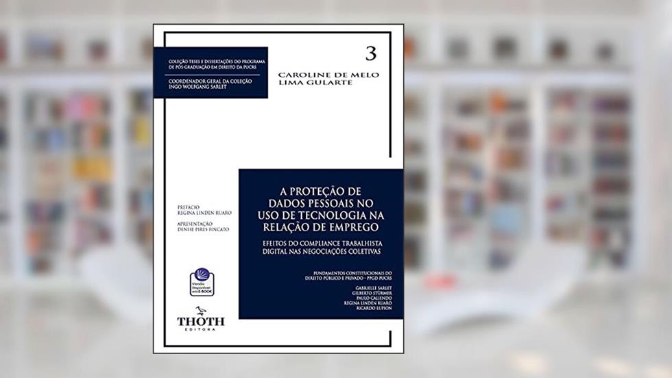 A PROTEÇÃO DE DADOS PESSOAIS NO USO DE TECNOLOGIA NA RELAÇÃO DE EMPREGO: EFEITOS DO COMPLIANCE TRABALHISTA DIGITAL NAS NEGOCIAÇÕES COLETIVAS - PUC/RS, do autor Caroline de Melo Lima Gularte