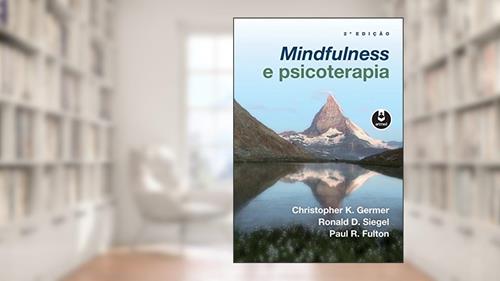 Capa de Mindfulness e Psicoterapia, do autor Christopher K. Germer; Ronald D. Siegel; Paul R. Fulton