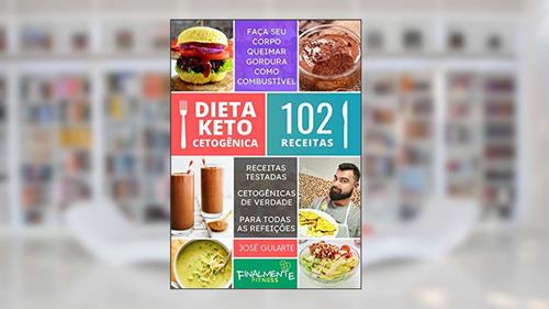 Capa de Dieta Keto Cetogênica - 102 Receitas: 102 Receitas Cetogênicas, do autor José Felipe Gularte