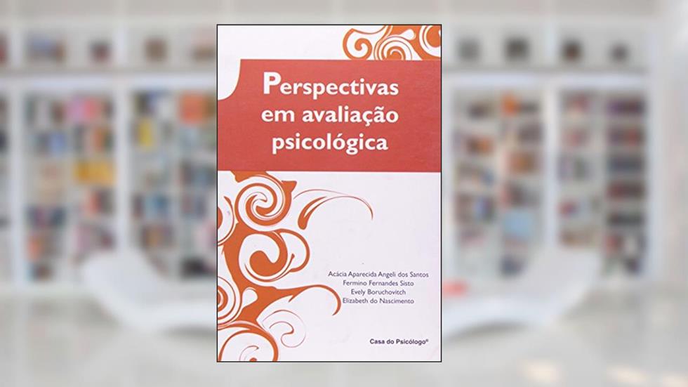 Perpectivas em Avaliação Psicológica, do autor Acácia Aparecida Angeli dos Santos; Fermino Fernandes Sisto; Evely Boruchovitch; Elizabeth do Nascimento