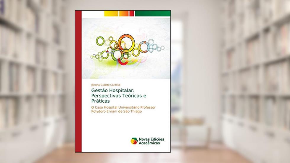 Gestão Hospitalar: Perspectivas Teóricas e Práticas, do autor Janaína Gularte Cardoso