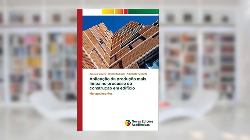 Aplicação da produção mais limpa no processo de construção em edifício: Multipavimentos, do autor Janaina Gularte; Ritielli Berticelli; Adalberto Pandolfo