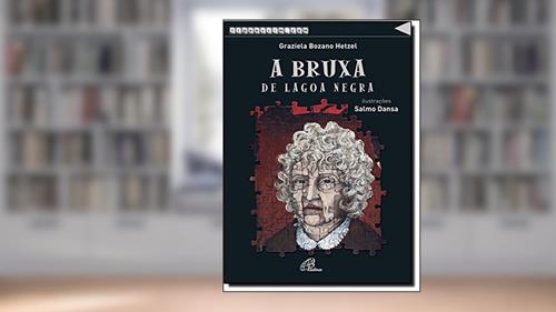 Capa de A Bruxa de Lagoa Negra, do autor Graziela Bozano Hetzel; Salmo Dansa