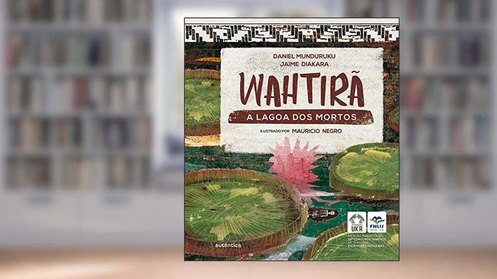 Wahtirã: A lagoa dos mortos, do autor Daniel Munduruku; Jaime Diakara