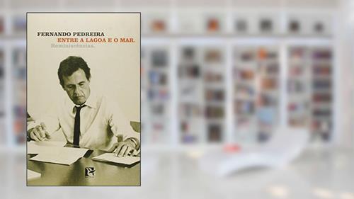 Capa de Entre a Lagoa e o Mar. Reminiscências, do autor Fernando Pedreira