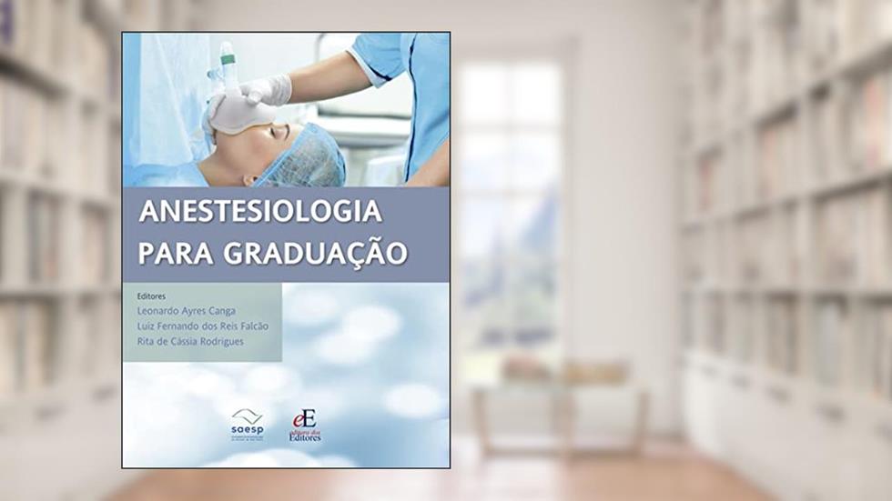 Anestesiologia para Graduação, do autor Leonardo Ayres Canga; Luiz Fernando dos Reis Falcão; Rita de Cássia Rodrigues