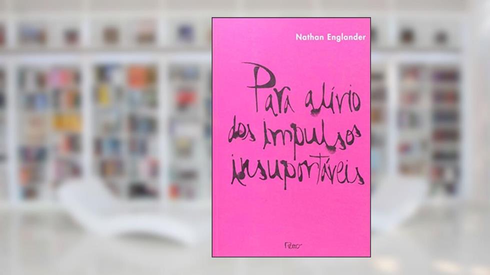 Para alívio dos impulsos insuportáveis, do autor Nathan Englander