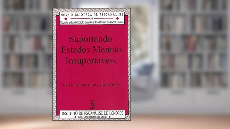 Suportando Estados Mentais Insuportaveis - Volume 34. Coleção Nova Biblioteca de Psicanálise, do autor Ruth Riesenberg-Malcolm
