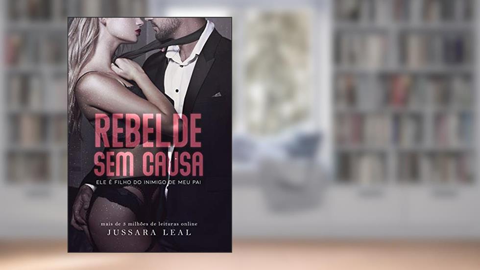 REBELDE SEM CAUSA: Ele é filho do inimigo do meu pai, do autor Jussara Leal
