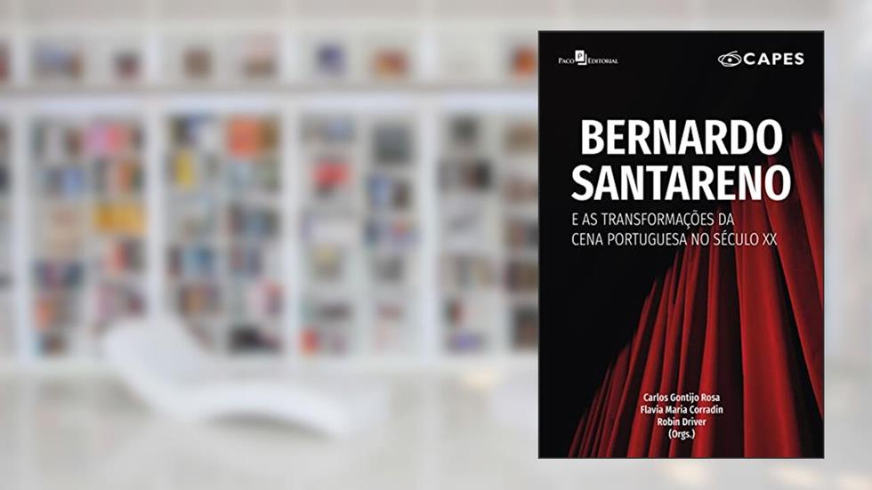 Bernardo Santareno e as transformações da cena portuguesa no século XX, do autor Carlos Gontijo Rosa; Flavia Maria Corradin; Robin Driver