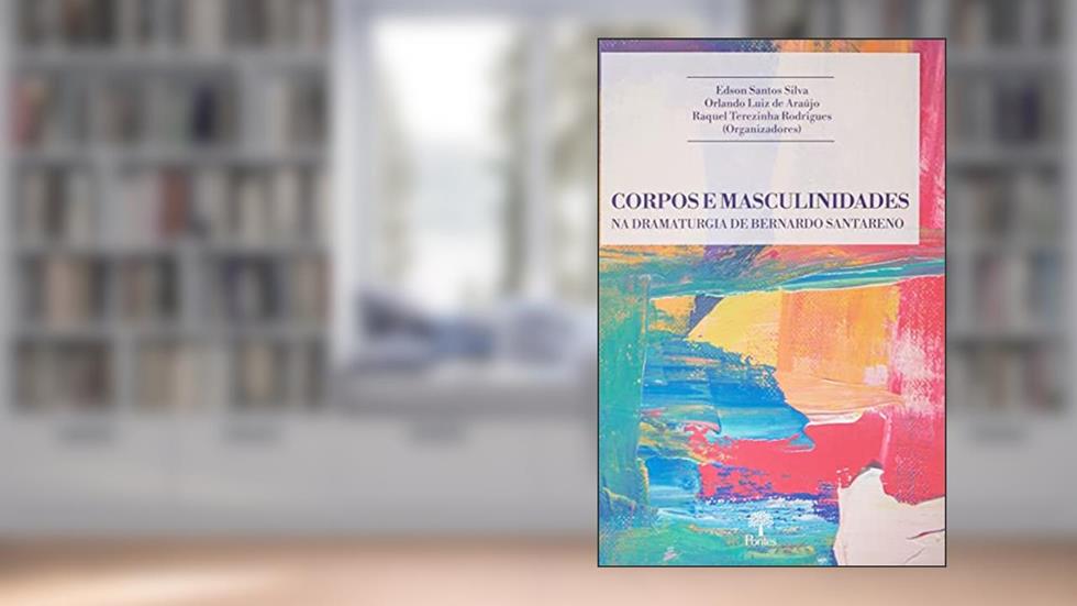 CORPOS E MASCULINIDADES NA DRAMATURGIA DE BERNARDO SANTARENO, do autor EDSON SANTOS SILVA