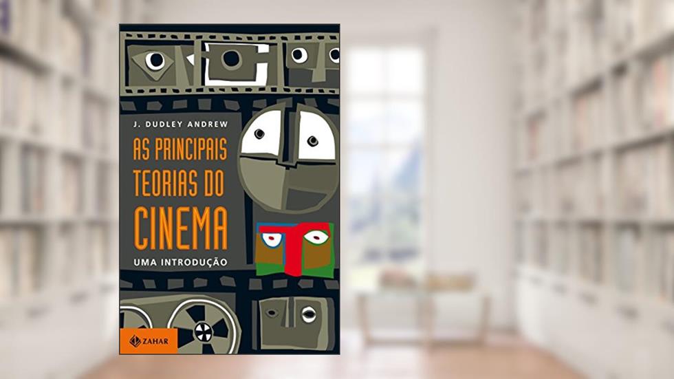As principais teorias do cinema: Uma introdução, do autor James Dudley Andrew