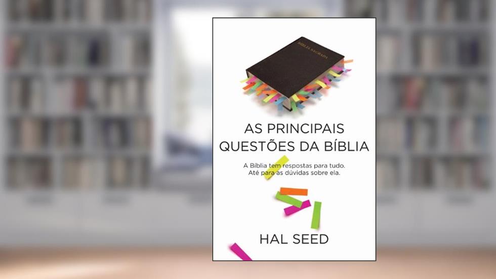 As principais questões da Bíblia: A Bíblia tem respostas para tudo, até para as dúvidas sobre ela, do autor Hal Seed