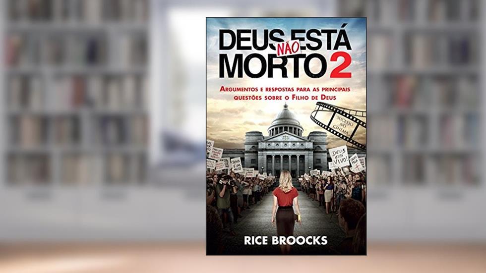 Deus não está morto 2: Argumentos E Respostas Para As Principais Questões Sobre O Filho De Deus, do autor Rice Broocks