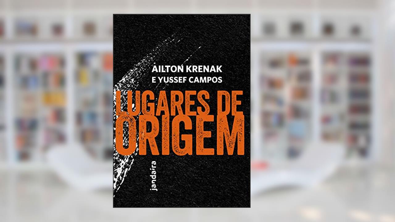 Lugares de Origem, do autor Ailton Krenak; Yussef Campos
