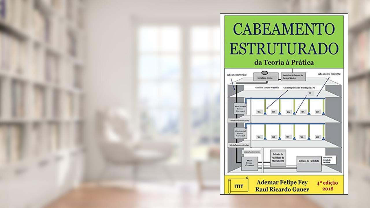 Cabeamento Estruturado: da Teoria à Prática, do autor Ademar Felipe Fey; Raul Ricardo Gauer