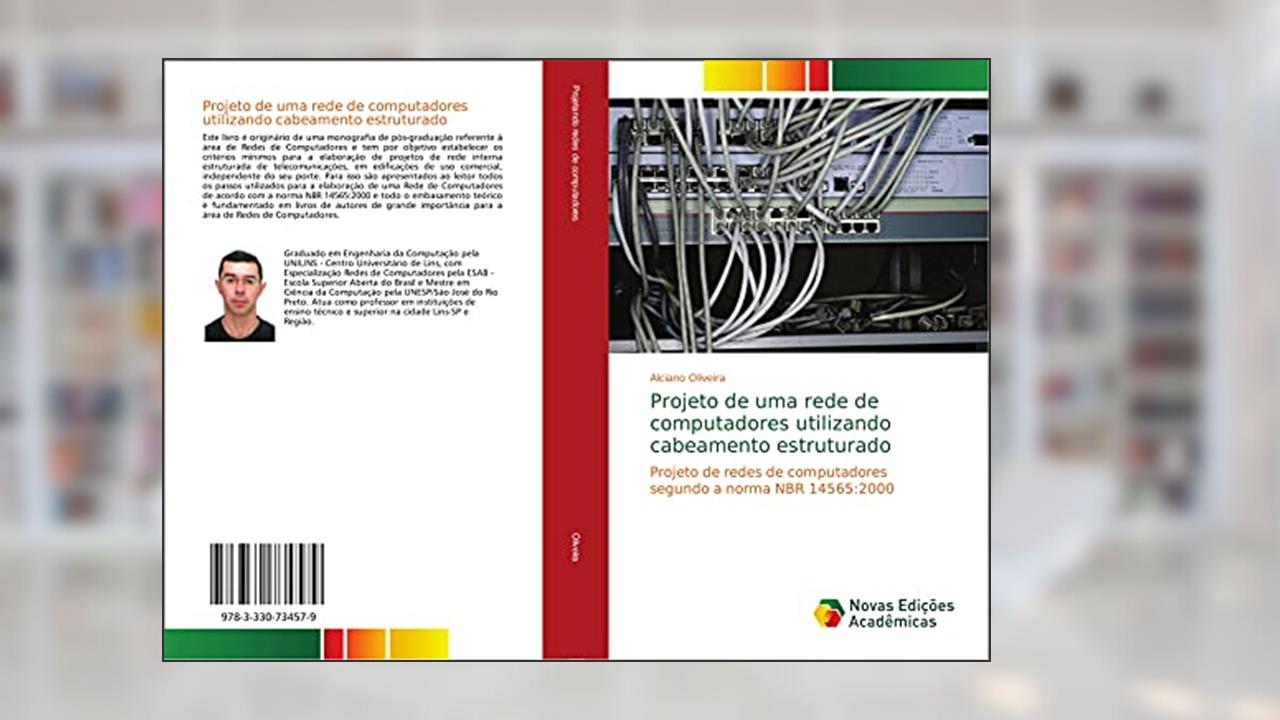 Projeto de uma rede de computadores utilizando cabeamento estruturado: Projeto de redes de computadores segundo a norma NBR 14565:2000, do autor Alciano Oliveira