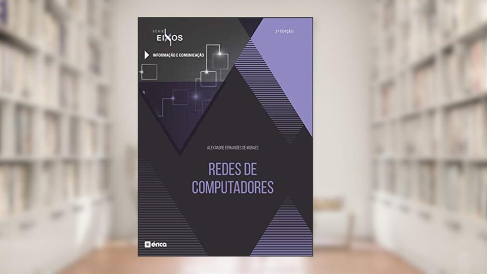 Redes de Computadores - Série Eixos, do autor Alexandre Fernandes