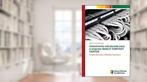 Capa de Cabeamento estruturado para a empresa QUALIT CONTACT CENTER: Projeto baseado no Modelo Top-Down, do autor Edgar da Costa Padilha