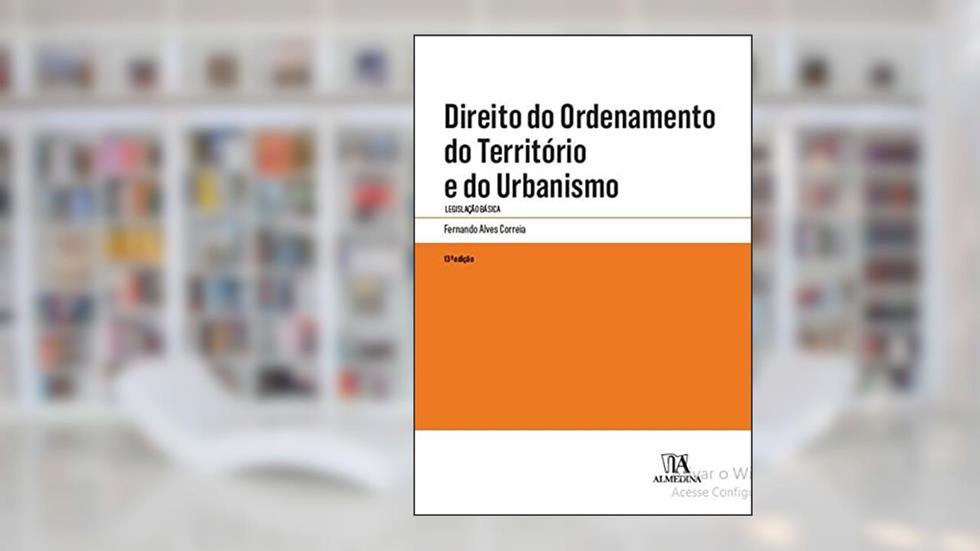 Direito do Ordenamento do Território e do Urbanismo: Legislação Básica, do autor Fernando Alves Correia
