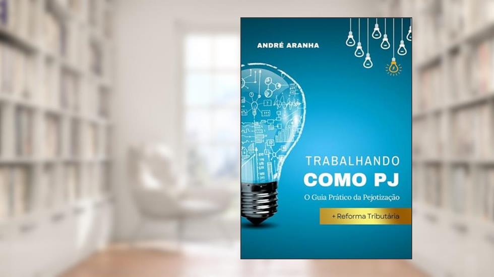 Trabalhando como PJ: O Guia Prático da Pejotização, do autor André Aranha