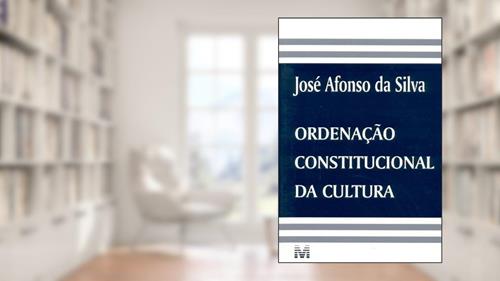 Capa de Ordenação Constitucional Da Cultura, do autor Jose Afonso da Silva