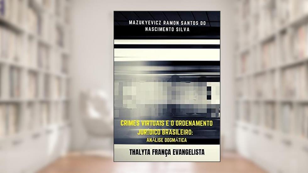 Crimes Virtuais E O Ordenamento Jurídico Brasileiro:, do autor Thalyta França Evangelista