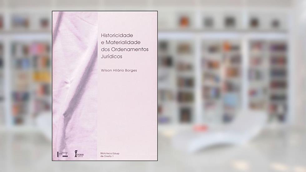 Historicidade e Materialidade do Ordenamento Jurídico, do autor Wilson Hilari Borges