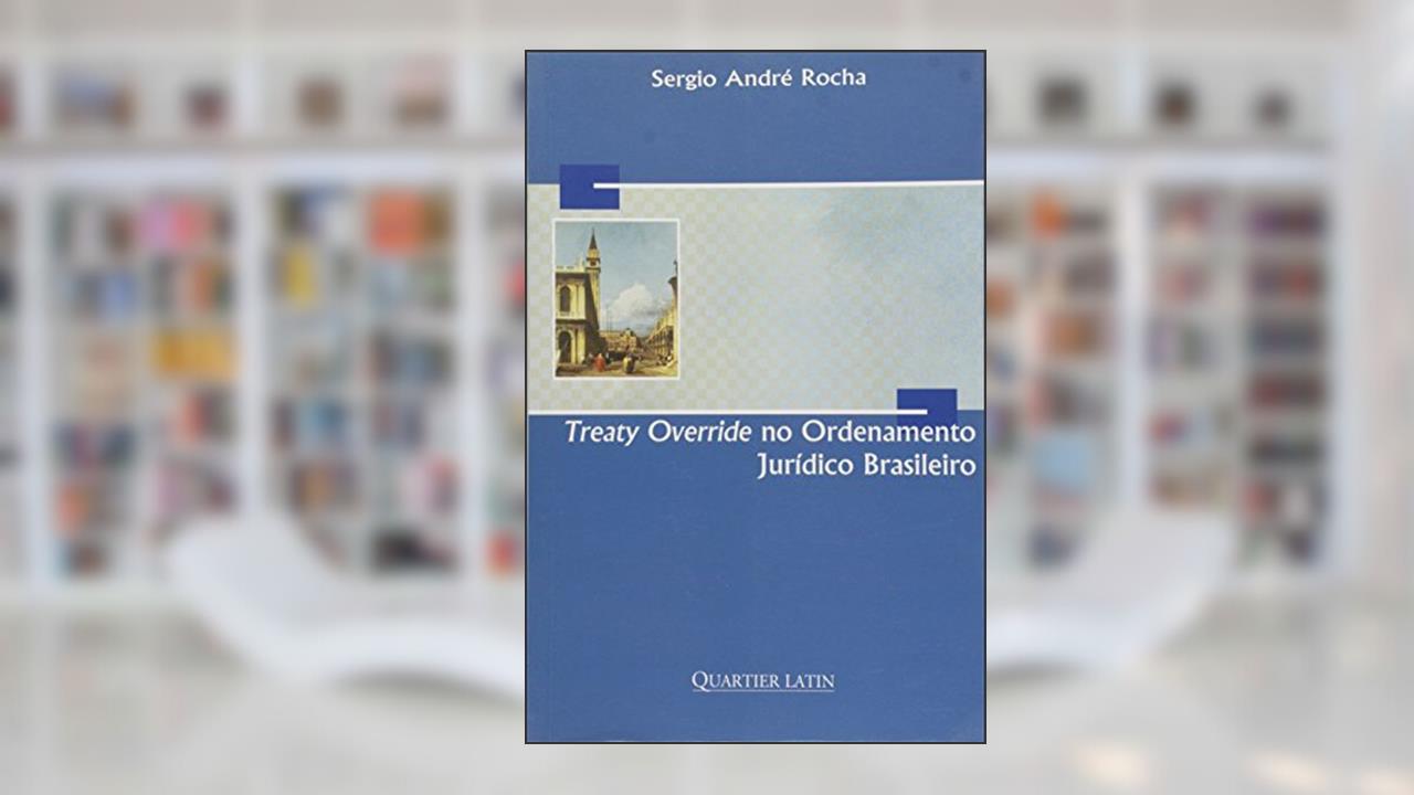 Treaty Override no Ordenamento Jurídico Brasileiro, do autor Everaldo Rocha