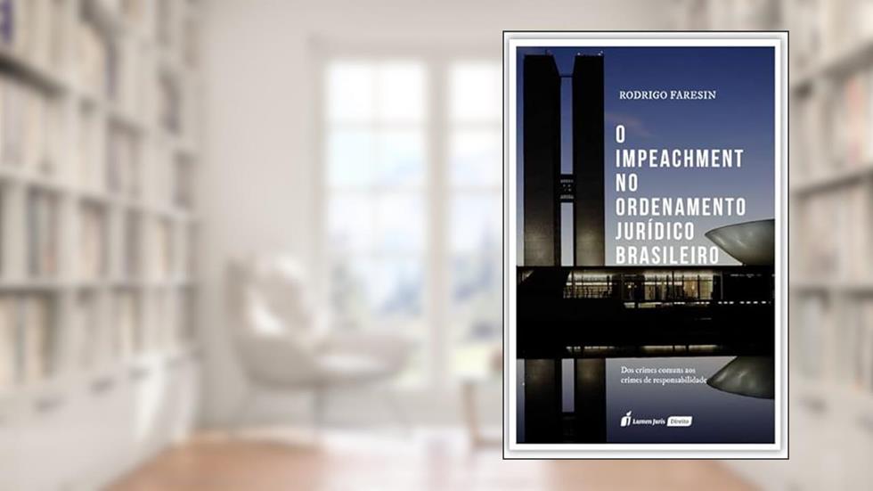 Impeachment no Ordenamento Jurídico Brasileiro, o - 2022, do autor Rodrigo Faresin