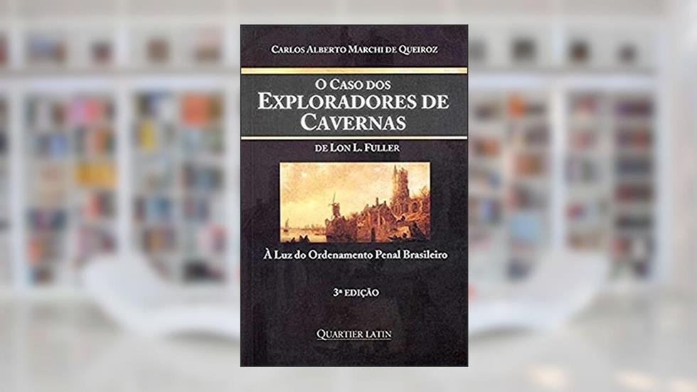 O Caso dos Exploradores de Cavernas. Á Luz do Ordenamento Penal Brasileiro, do autor Carlos Alberto Marchi Queiroz