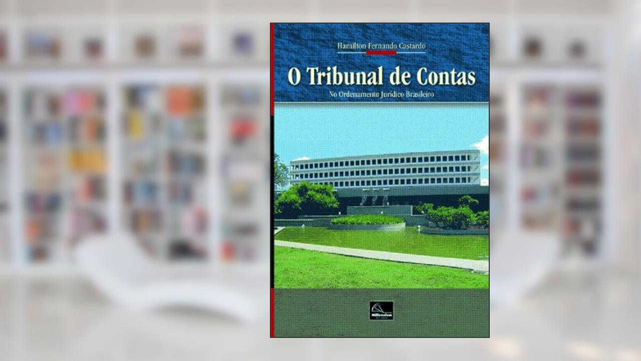 O Tribunal de Contas no Ordenamento Jurídico Brasileiro, do autor Hamilton Castardo