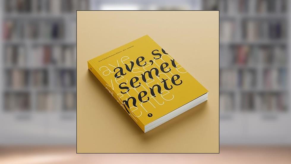 Ave, semente, de Ana Cláudia Romano Ribeiro, do autor 2021 Editacuja; Ana Cláudia Romano Ribeiro