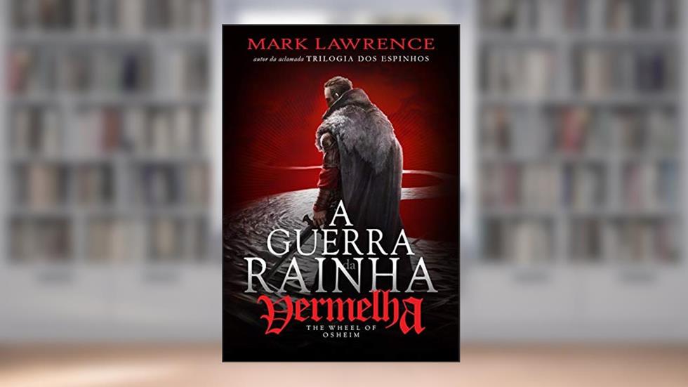 A RODA DE OSHEIM - A Guerra da Rainha Vermelha - 3: The Wheel of Osheim - book 3 of The Red Queen's War, do autor Mark Lawrence
