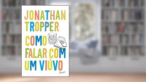 Capa de Como falar com um viúvo, do autor Jonathan Tropper