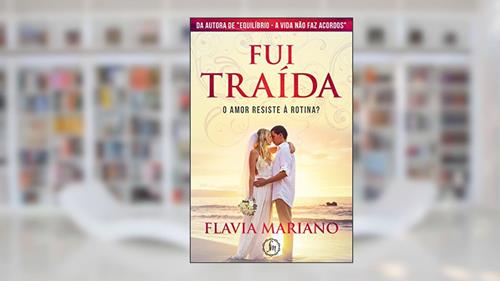 Capa de Fui Traída: O amor resiste à rotina?, do autor Flavia Mariano