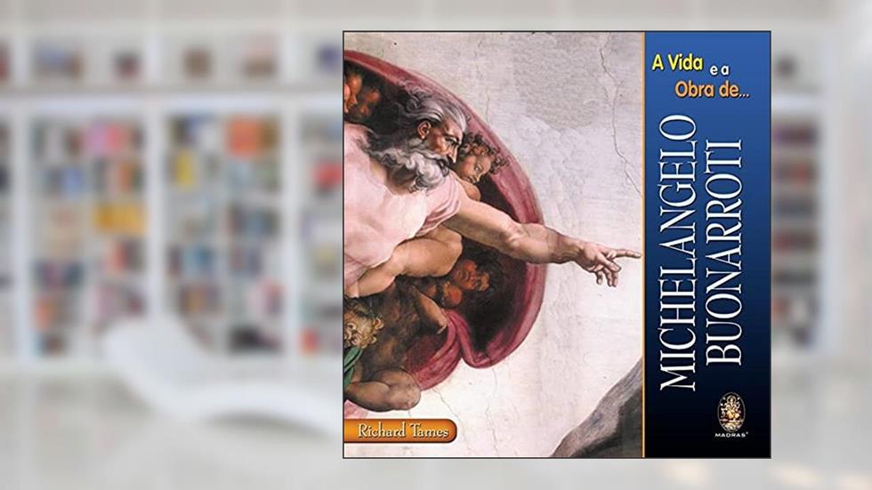 A Vida e a Obra de Michelangelo Buonarroti, do autor Richard Tames