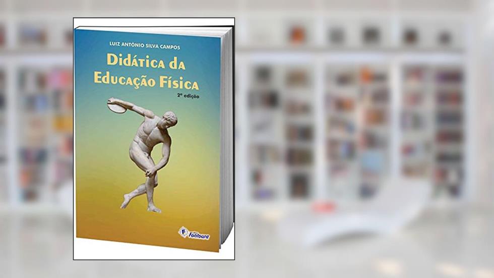 Didática da Educação Física, do autor Luiz Antônio Silva Campos