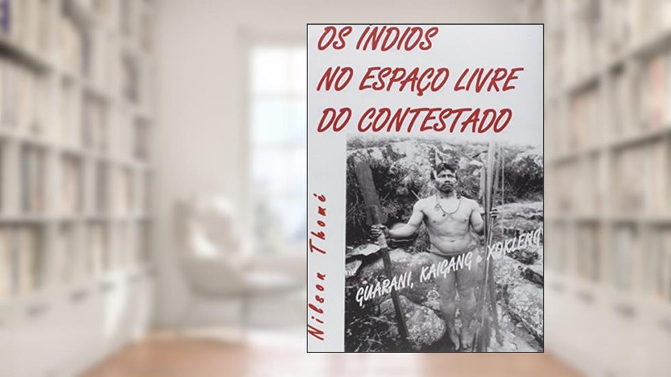 Os Índios no Espaço Livre do Contestado, do autor Nilson Thomé