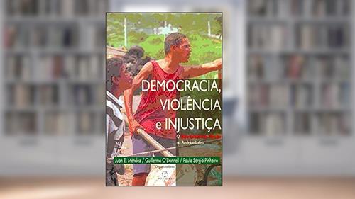 Capa de Democracia, violência e injustiça, do autor Juan Mendez; G. O. Donnell; Paulo Pinheiro