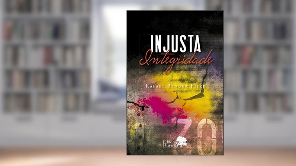 Injusta integridade, do autor Rafael Bender Piske