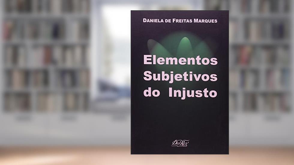 Elementos Subjetivos do Injusto, do autor Daniela de Freitas Marques