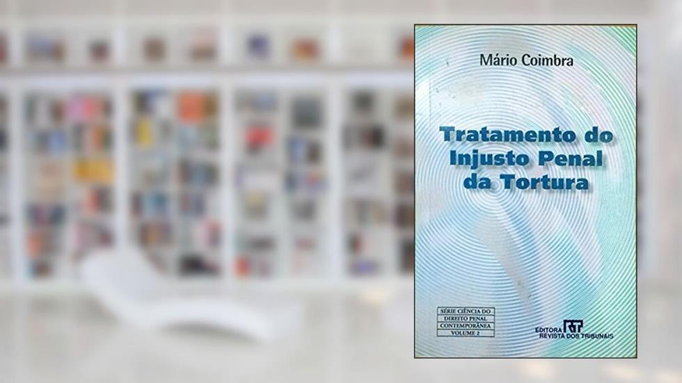 Tratamento do Injusto Penal da Tortura - Volume 2, do autor Mário Coimbra