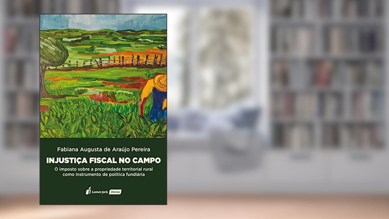 Injustiça Fiscal no Campo - 2021, do autor Fabiana Augusta De Araújo Pereira