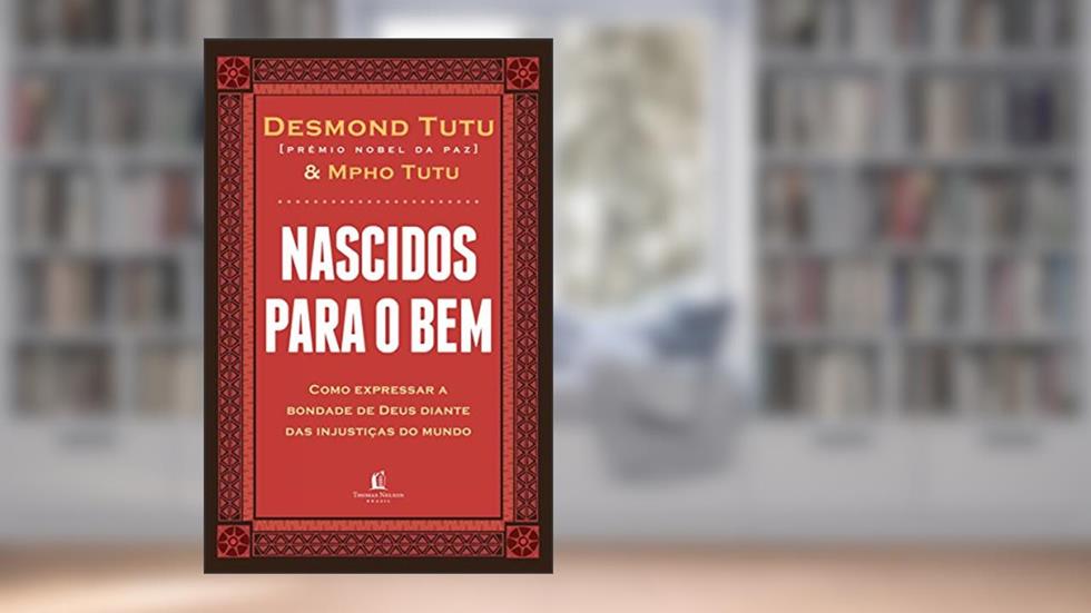Nascidos para o bem: Como expressar a bondade de Deus diante das injustiças do mundo, do autor Desmond Tutu; Mpho Tutu