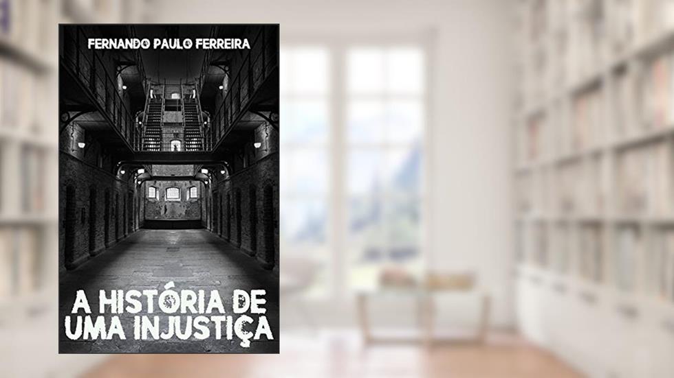 A Historia de Uma Injustica, do autor Fernando Ferreira