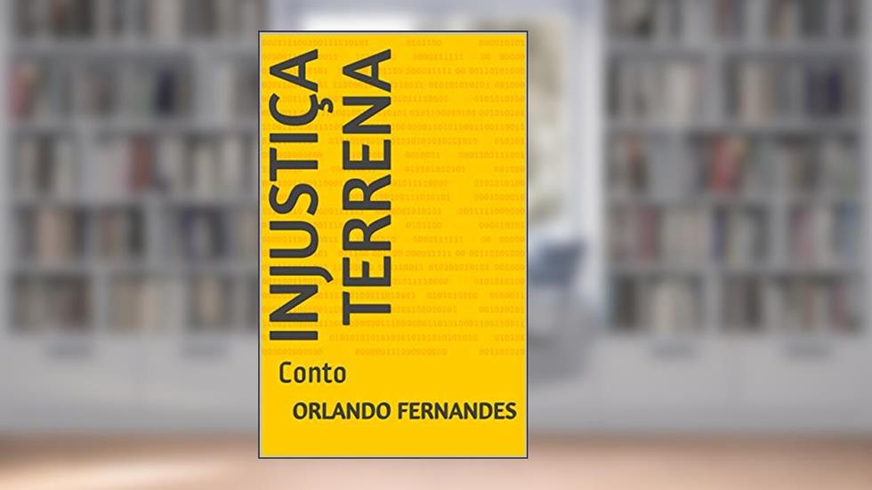 Injustiça Terrena: Conto, do autor Orlando Fernandes